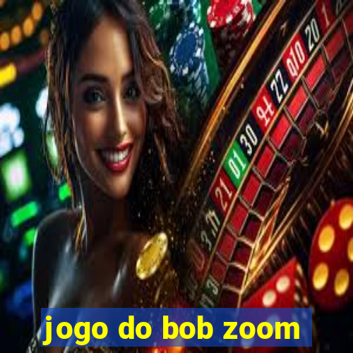 jogo do bob zoom